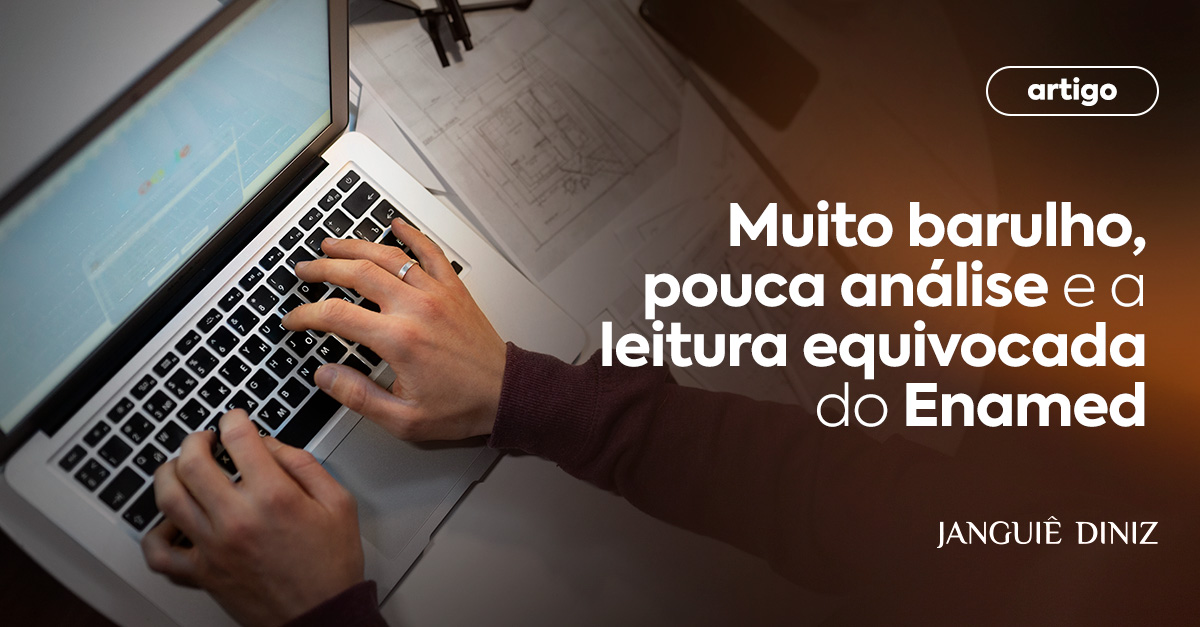 Muito barulho, pouca análise e a leitura equivocada do Enamed