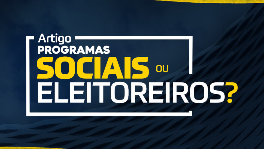 Programas sociais ou eleitoreiros?