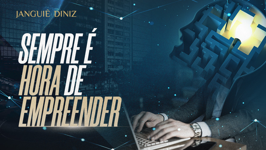 Sempre é hora de empreender