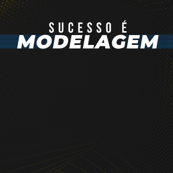Sucesso é modelagem