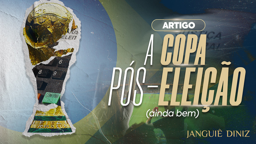A Copa pós-eleição (ainda bem)
