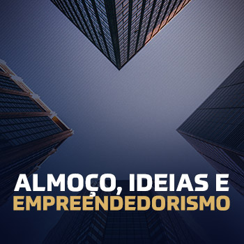 Almoço, ideias e empreendedorismo