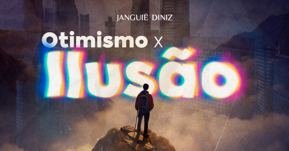 Otimismo x Ilusão