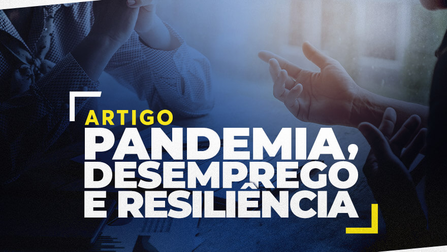 Pandemia, desemprego e resiliência