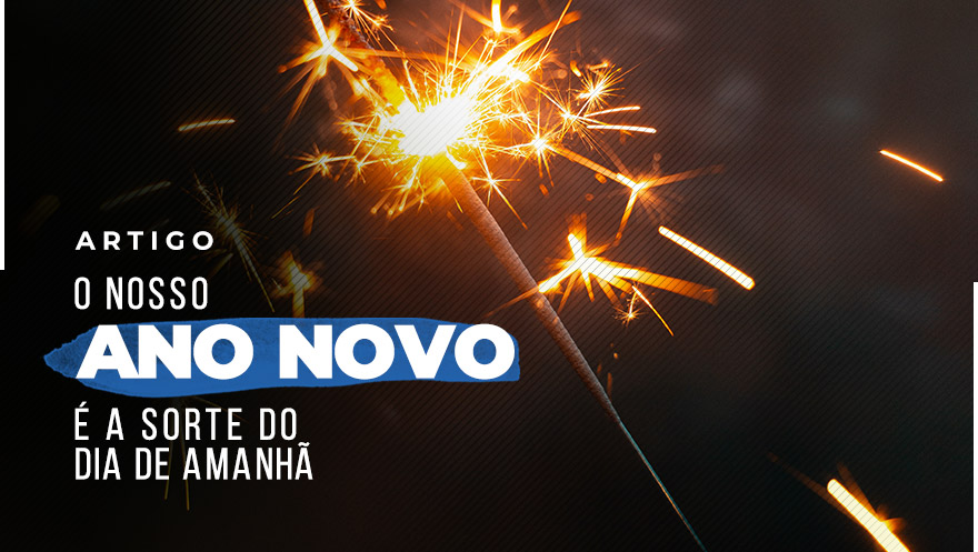 O nosso Ano Novo é a sorte do dia de amanhã