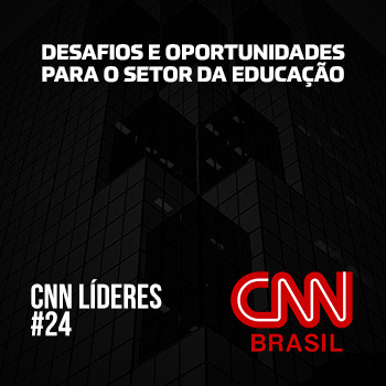 CNN Líderes - Desafios e oportunidades para o setor da educação