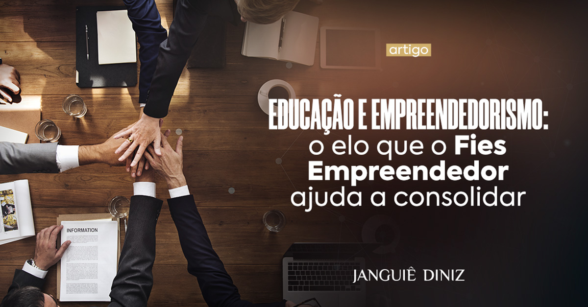 Educação e empreendedorismo: o elo que o Fies Empreendedor ajuda a consolidar