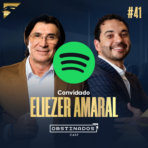 Consultoria de Elite e Desenvolvimento Patrimonial | Eliezer Amaral Monteiro | OBSTINADOSCAST #41