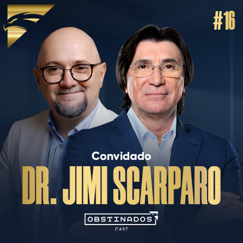 ASSISTA AGORA! Dr. Jimi Scarparo | Vantagem Competitiva | OBSTINADOSCAST #16