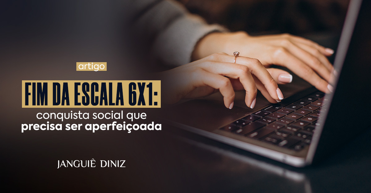 Fim da escala 6x1: conquista social que precisa ser aperfeiçoada