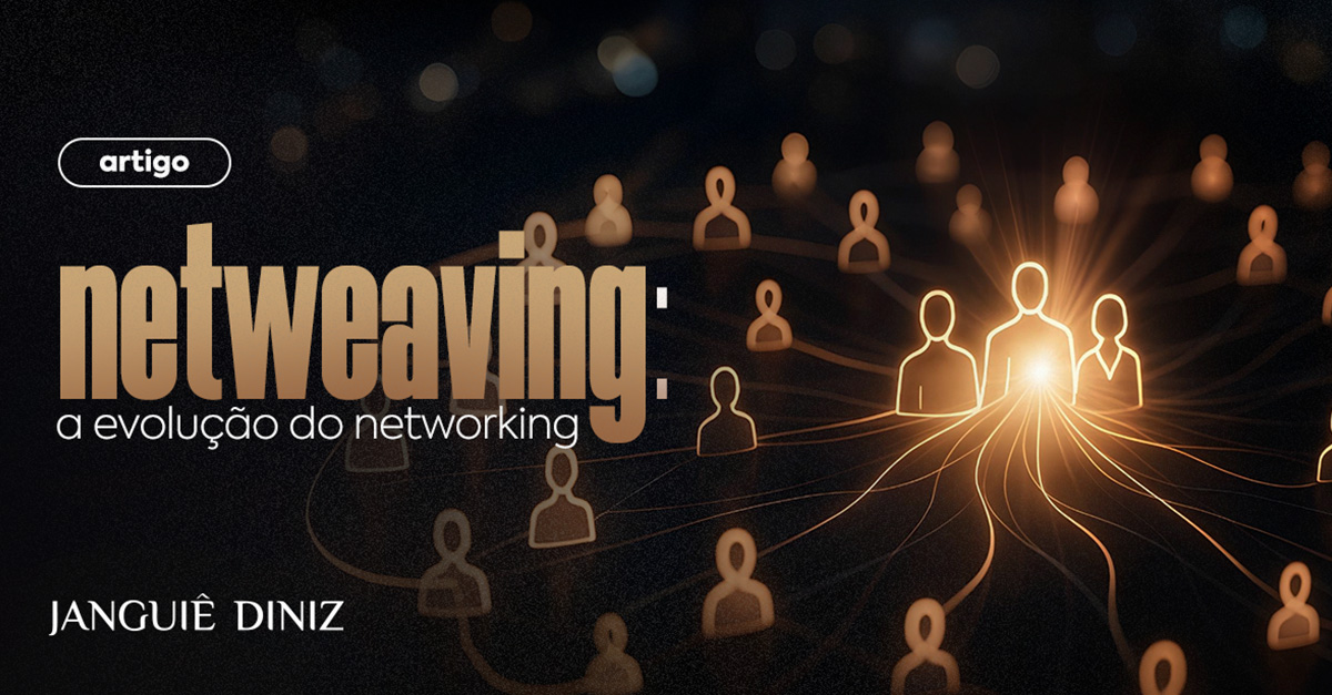 Netweaving: a evolução do networking