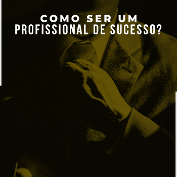 Como ser um profissional de sucesso?