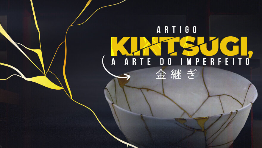 Kintsugi, a arte do imperfeito
