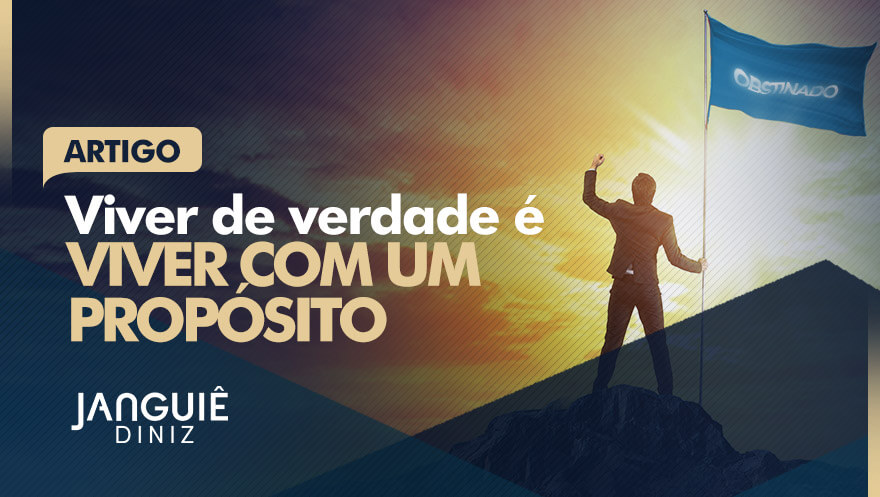 Viver de verdade é viver com um propósito