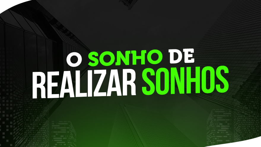 O Sonho de Realizar Sonhos