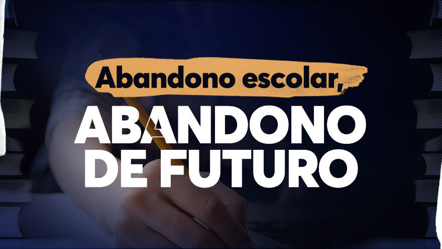 Abandono escolar, abandono de futuro