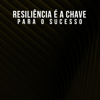 Resiliência é a chave para o sucesso