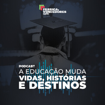 A educação muda vidas, histórias e destinos