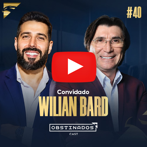 Inteligência Estratégica para Gerar Resultados | Wilian Bard | OBSTINADOSCAST #40
