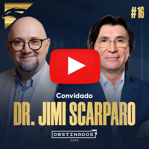 ASSISTA AGORA! Dr. Jimi Scarparo | Vantagem Competitiva | OBSTINADOSCAST #16