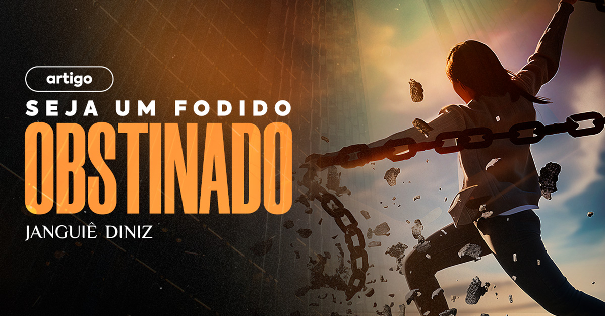 Seja um fodido obstinado