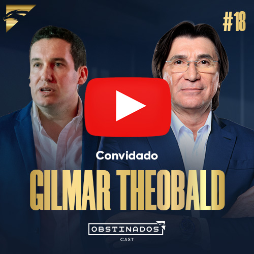 ASSISTA AGORA - Gilmar Theobald | Mentalidade de Investidor | OBSTINADOSCAST #18