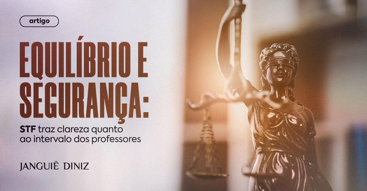 Equilíbrio e segurança: STF traz clareza quanto ao intervalo dos professores