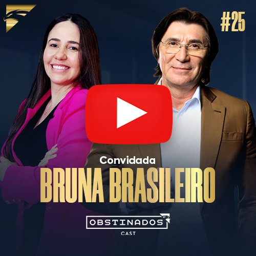 ASSISTA AGORA! Bruna Brasileiro | Vendas de Alta Conversão | OBSTINADOSCAST #25